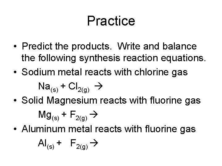 Practice • Predict the products. Write and balance the following synthesis reaction equations. •