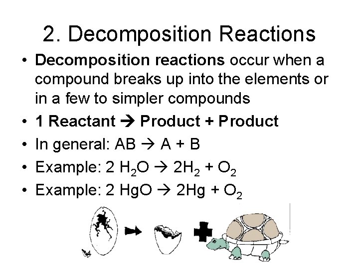 2. Decomposition Reactions • Decomposition reactions occur when a compound breaks up into the