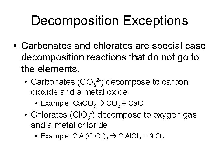 Decomposition Exceptions • Carbonates and chlorates are special case decomposition reactions that do not