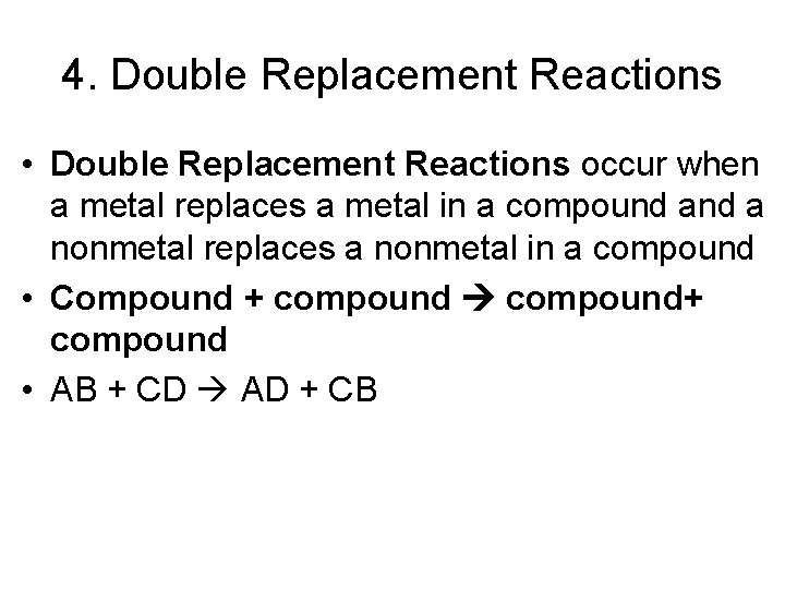 4. Double Replacement Reactions • Double Replacement Reactions occur when a metal replaces a