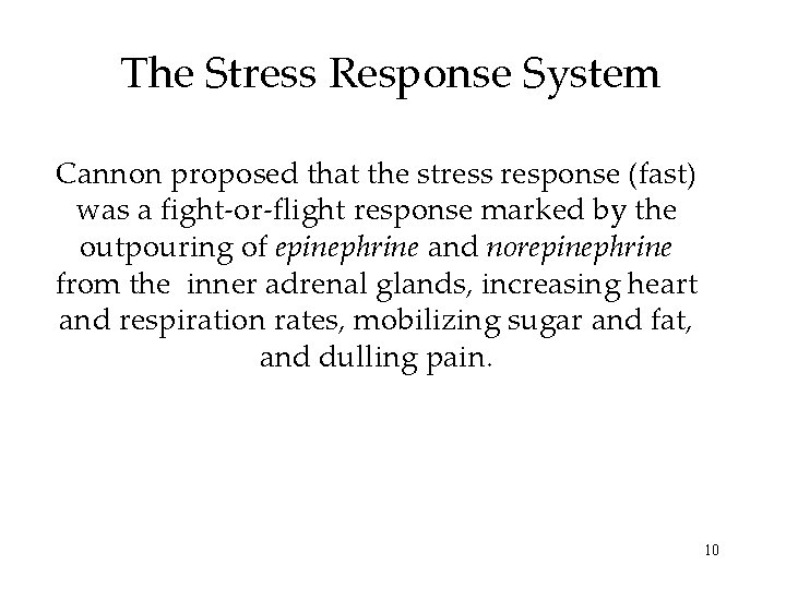 The Stress Response System Cannon proposed that the stress response (fast) was a fight-or-flight