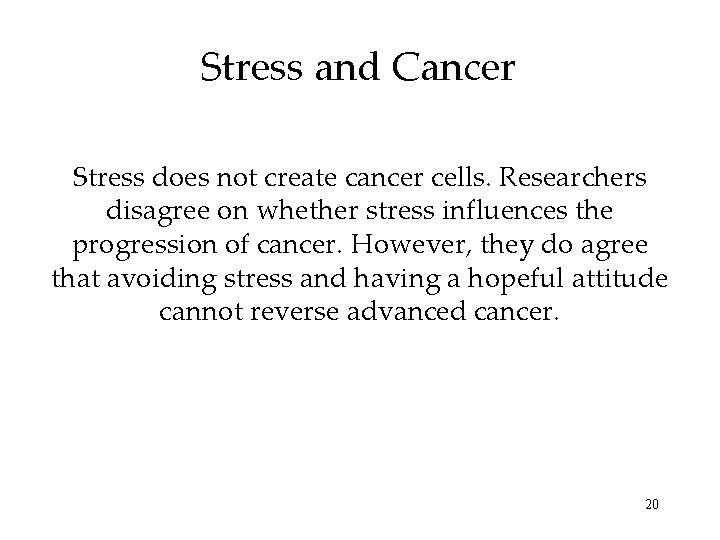 Stress and Cancer Stress does not create cancer cells. Researchers disagree on whether stress