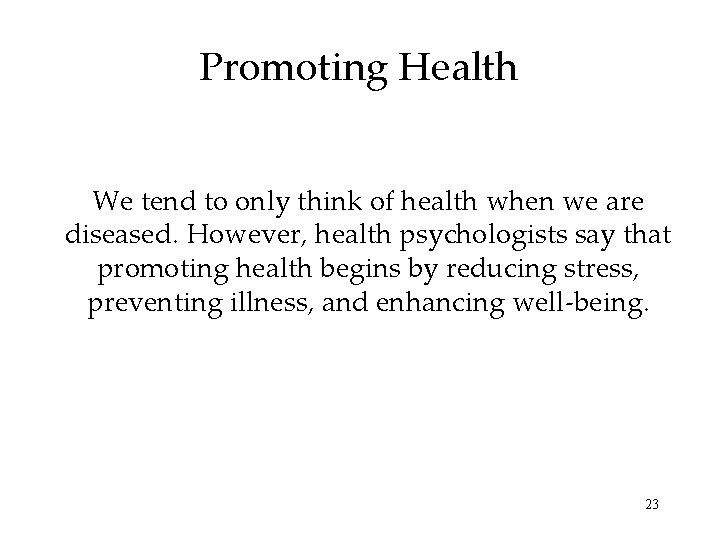 Promoting Health We tend to only think of health when we are diseased. However,