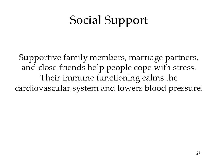 Social Supportive family members, marriage partners, and close friends help people cope with stress.