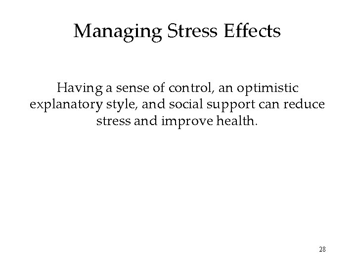 Managing Stress Effects Having a sense of control, an optimistic explanatory style, and social