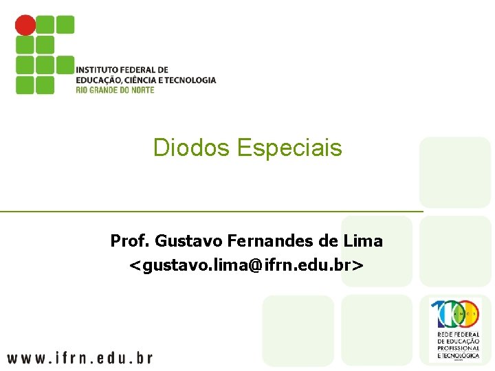 Diodos Especiais Prof. Gustavo Fernandes de Lima <gustavo. lima@ifrn. edu. br> 