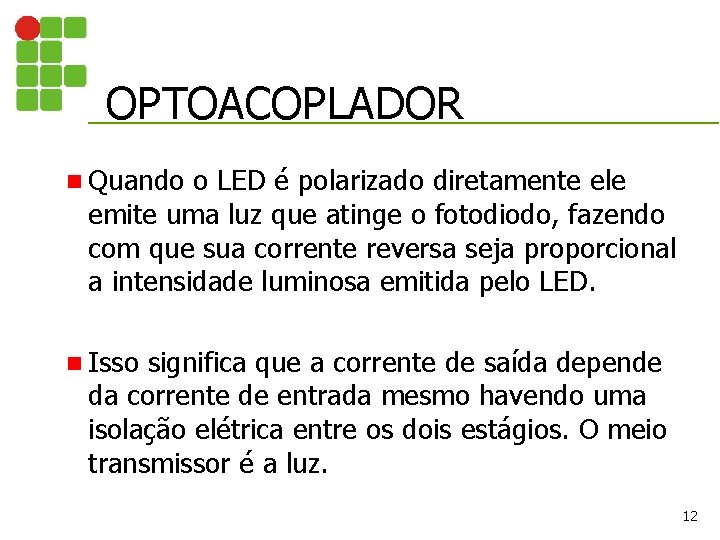 OPTOACOPLADOR n Quando o LED é polarizado diretamente ele emite uma luz que atinge