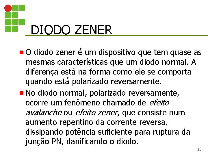 DIODO ZENER n. O diodo zener é um dispositivo que tem quase as mesmas