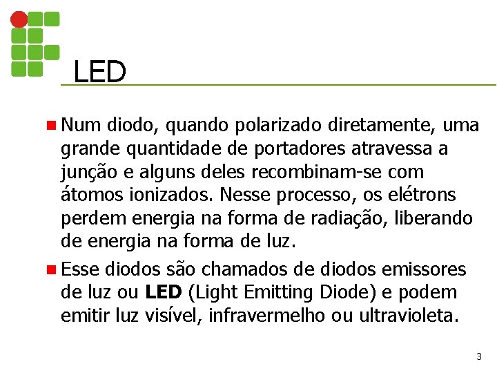 LED n Num diodo, quando polarizado diretamente, uma grande quantidade de portadores atravessa a