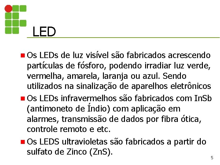 LED n Os LEDs de luz visível são fabricados acrescendo partículas de fósforo, podendo
