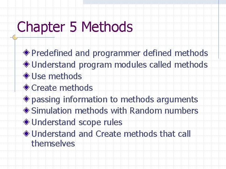 Chapter 5 Methods Predefined and programmer defined methods Understand program modules called methods Use