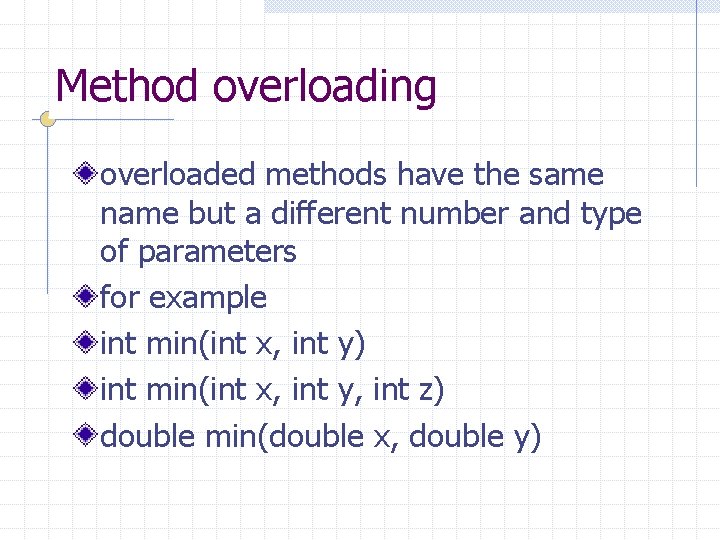 Method overloading overloaded methods have the same name but a different number and type