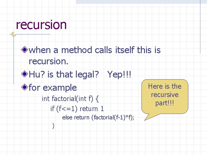 recursion when a method calls itself this is recursion. Hu? is that legal? Yep!!!