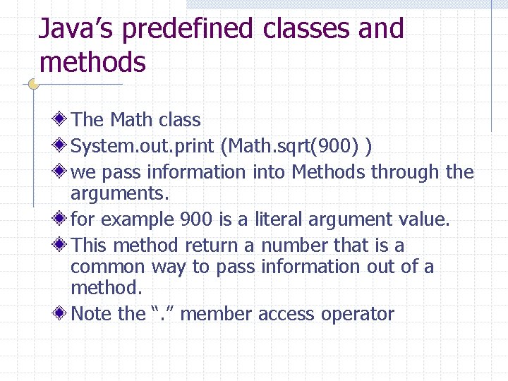 Java’s predefined classes and methods The Math class System. out. print (Math. sqrt(900) )