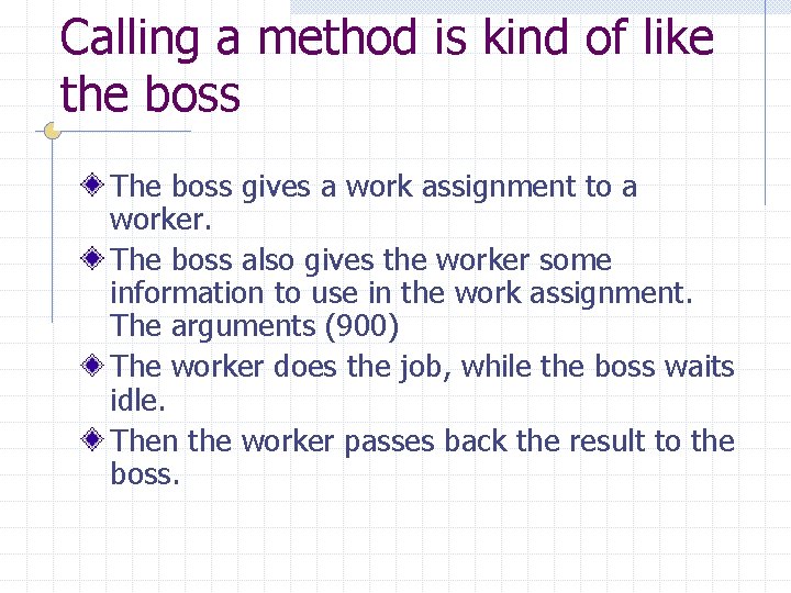 Calling a method is kind of like the boss The boss gives a work