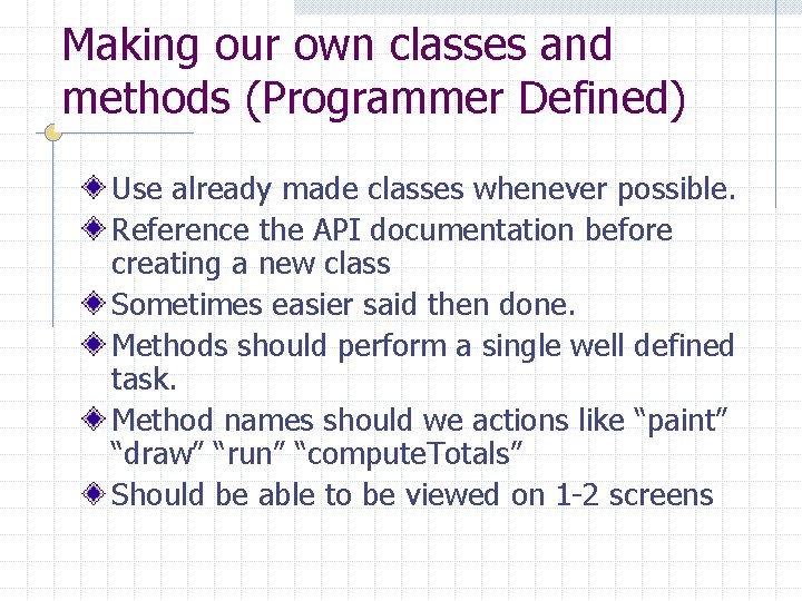 Making our own classes and methods (Programmer Defined) Use already made classes whenever possible.