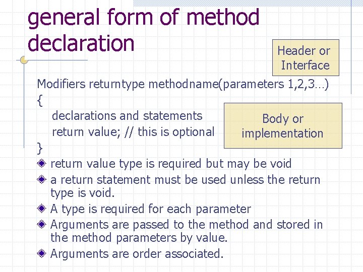 general form of method declaration Header or Interface Modifiers returntype methodname(parameters 1, 2, 3…)