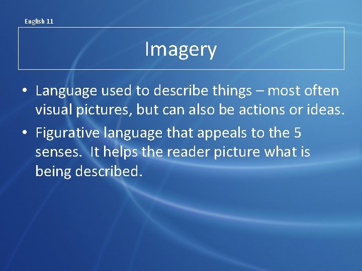 English 11 Imagery • Language used to describe things – most often visual pictures,