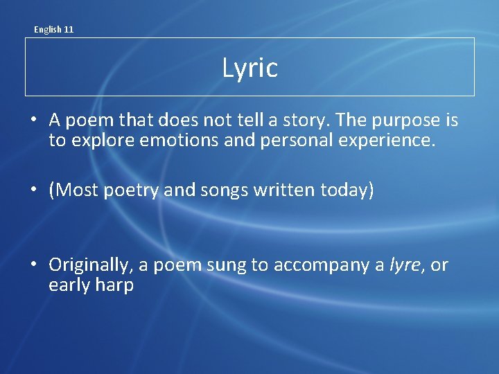 English 11 Lyric • A poem that does not tell a story. The purpose