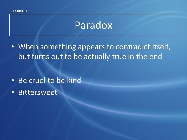 English 11 Paradox • When something appears to contradict itself, but turns out to