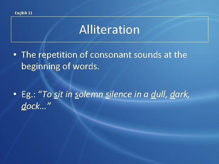 English 11 Alliteration • The repetition of consonant sounds at the beginning of words.