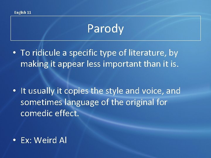 English 11 Parody • To ridicule a specific type of literature, by making it