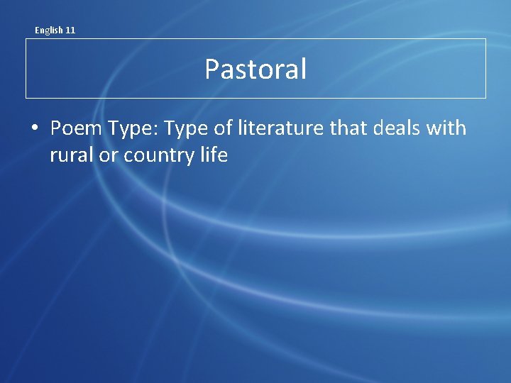 English 11 Pastoral • Poem Type: Type of literature that deals with rural or
