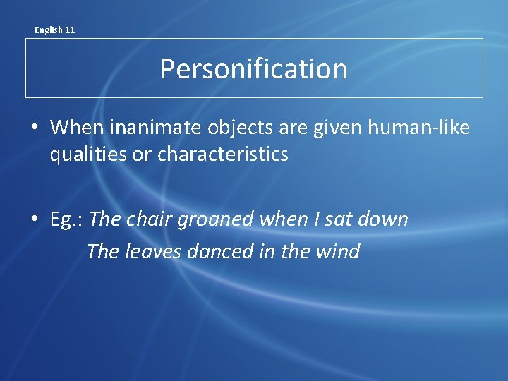 English 11 Personification • When inanimate objects are given human-like qualities or characteristics •