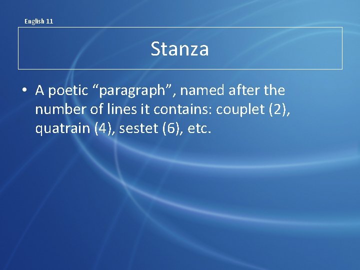 English 11 Stanza • A poetic “paragraph”, named after the number of lines it