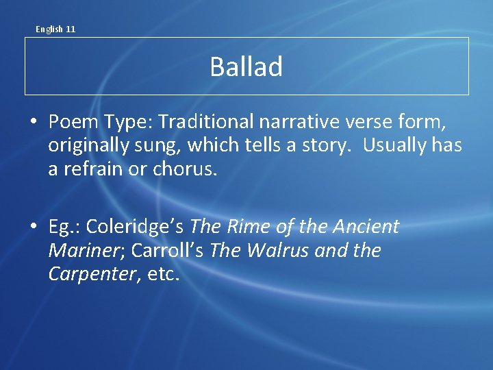 English 11 Ballad • Poem Type: Traditional narrative verse form, originally sung, which tells