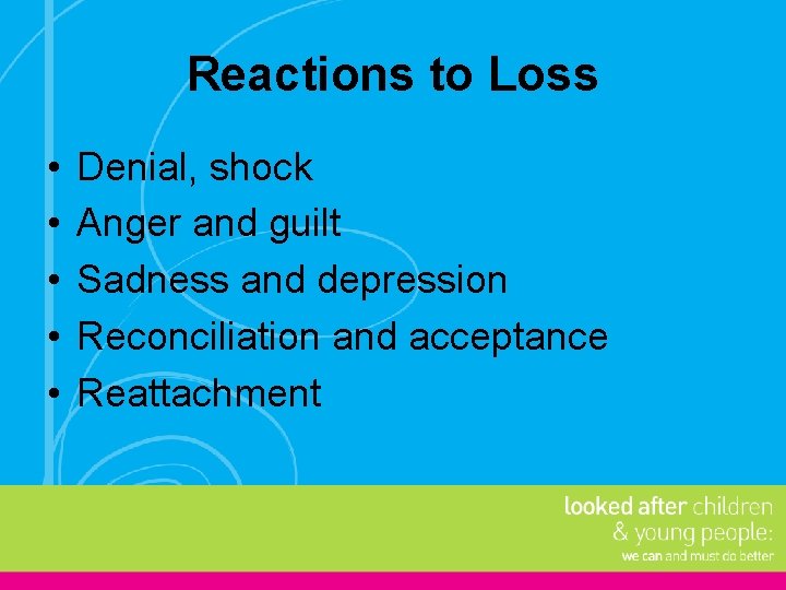 Reactions to Loss • • • Denial, shock Anger and guilt Sadness and depression