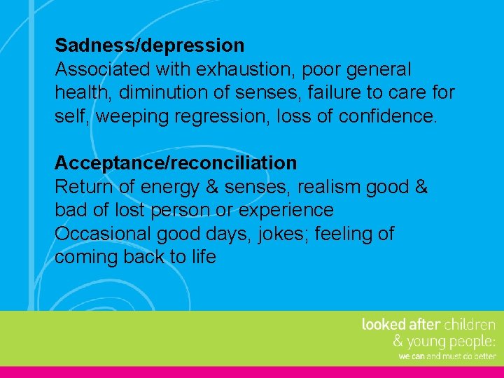Sadness/depression Associated with exhaustion, poor general health, diminution of senses, failure to care for