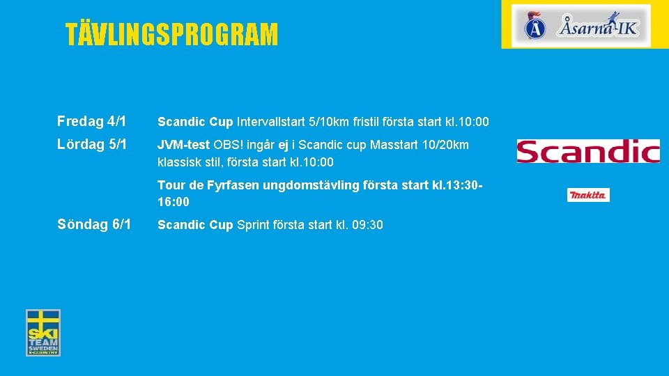 TÄVLINGSPROGRAM Fredag 4/1 Scandic Cup Intervallstart 5/10 km fristil första start kl. 10: 00