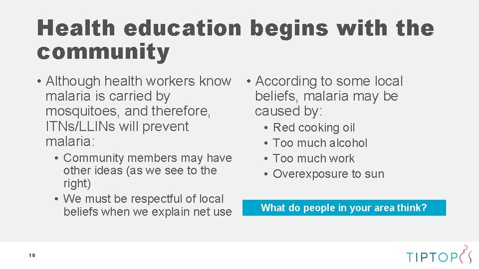 Health education begins with the community • Although health workers know malaria is carried