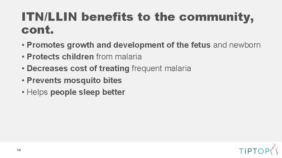 ITN/LLIN benefits to the community, cont. • Promotes growth and development of the fetus