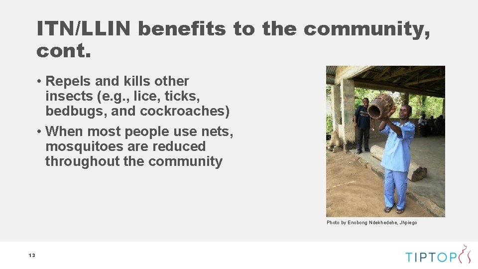 ITN/LLIN benefits to the community, cont. • Repels and kills other insects (e. g.