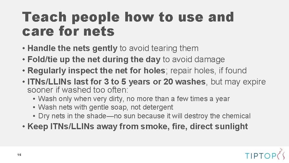 Teach people how to use and care for nets • Handle the nets gently