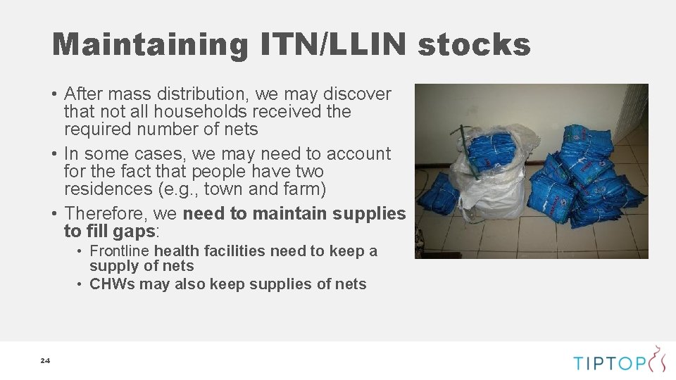 Maintaining ITN/LLIN stocks • After mass distribution, we may discover that not all households