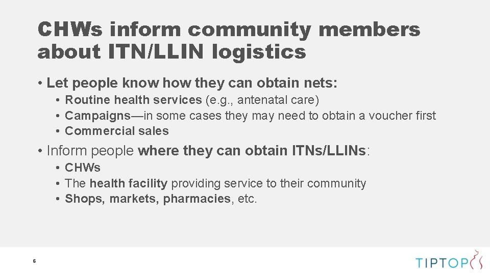 CHWs inform community members about ITN/LLIN logistics • Let people know how they can
