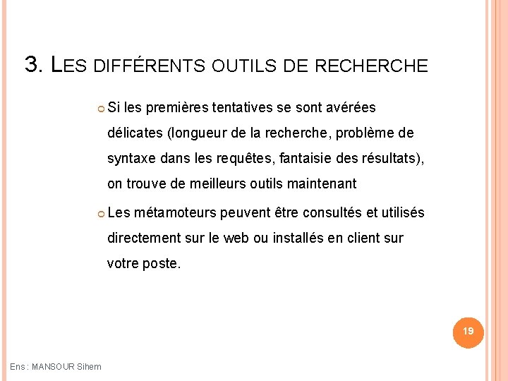 3. LES DIFFÉRENTS OUTILS DE RECHERCHE Si les premières tentatives se sont avérées délicates