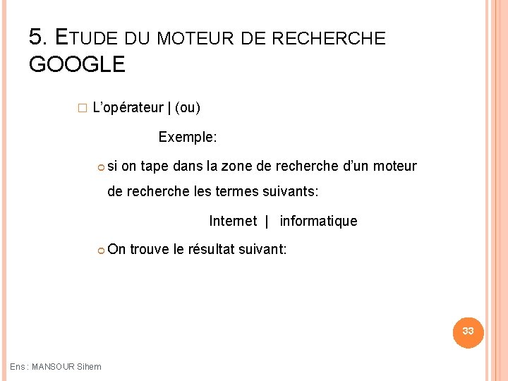 5. ETUDE DU MOTEUR DE RECHERCHE GOOGLE � L’opérateur | (ou) Exemple: si on