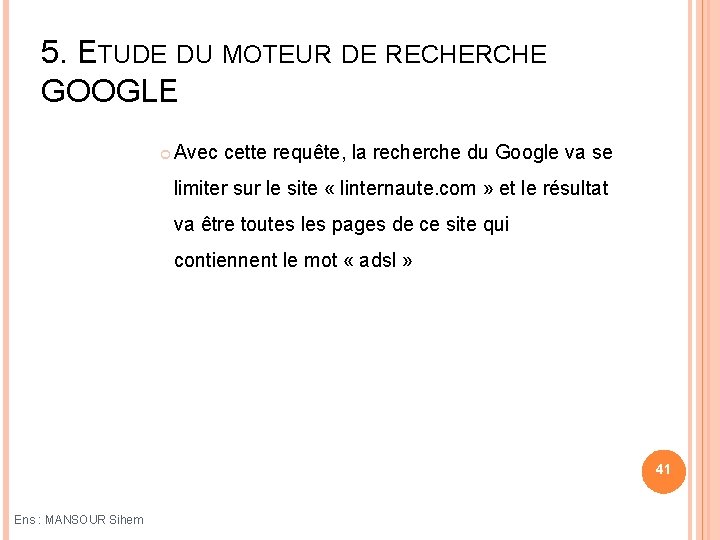 5. ETUDE DU MOTEUR DE RECHERCHE GOOGLE Avec cette requête, la recherche du Google