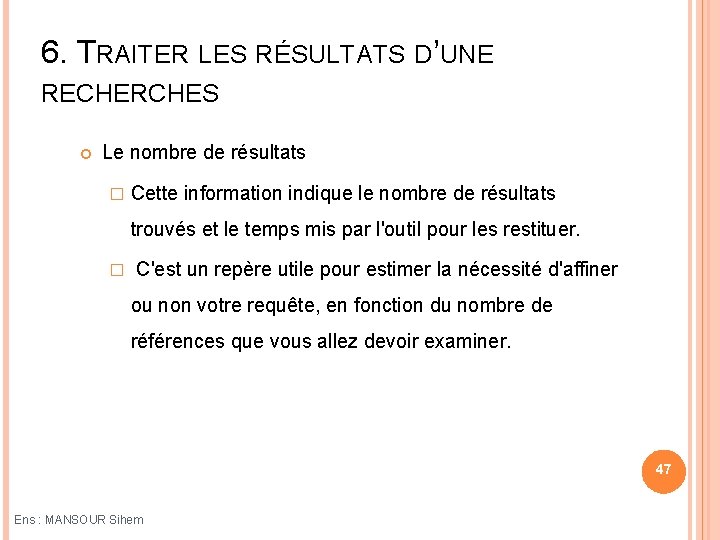 6. TRAITER LES RÉSULTATS D’UNE RECHERCHES Le nombre de résultats � Cette information indique