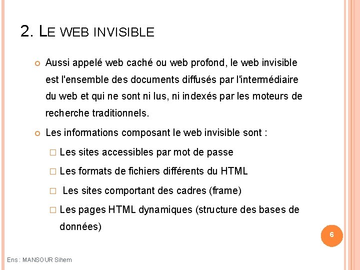2. LE WEB INVISIBLE Aussi appelé web caché ou web profond, le web invisible