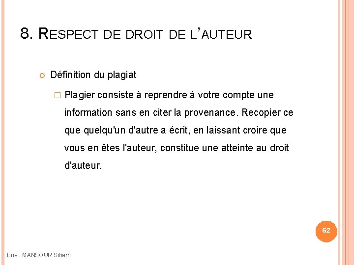 8. RESPECT DE DROIT DE L’AUTEUR Définition du plagiat � Plagier consiste à reprendre