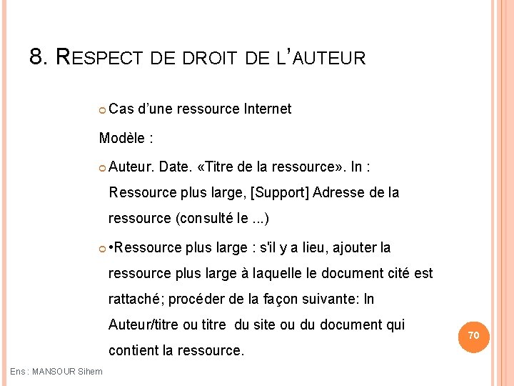 8. RESPECT DE DROIT DE L’AUTEUR Cas d’une ressource Internet Modèle : Auteur. Date.