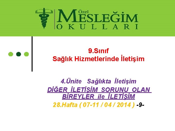 9. Sınıf Sağlık Hizmetlerinde İletişim 4. Ünite Sağlıkta İletişim DİĞER İLETİŞİM SORUNU OLAN BİREYLER