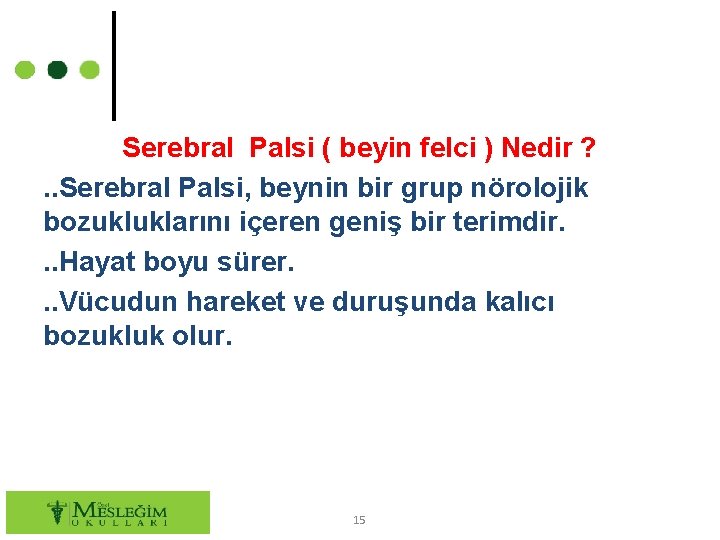 Serebral Palsi ( beyin felci ) Nedir ? . . Serebral Palsi, beynin bir