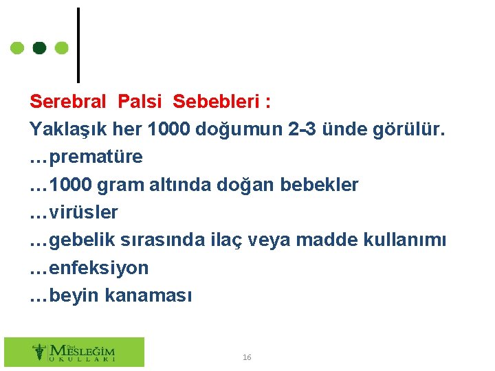 Serebral Palsi Sebebleri : Yaklaşık her 1000 doğumun 2 -3 ünde görülür. …prematüre …