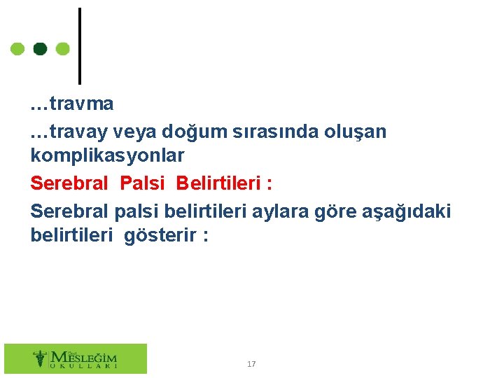 …travma …travay veya doğum sırasında oluşan komplikasyonlar Serebral Palsi Belirtileri : Serebral palsi belirtileri